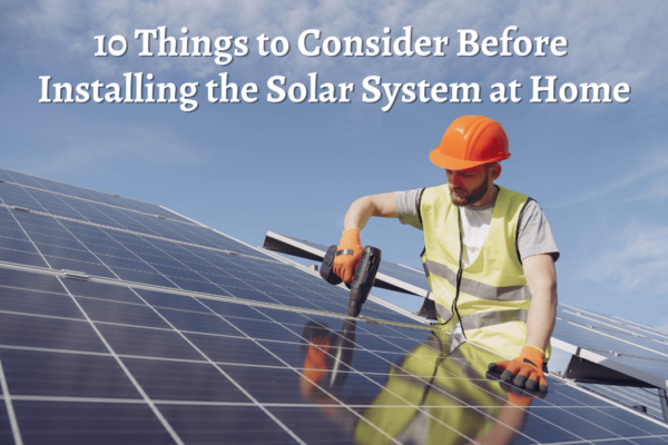 10 things to consider before installing solar system on your home