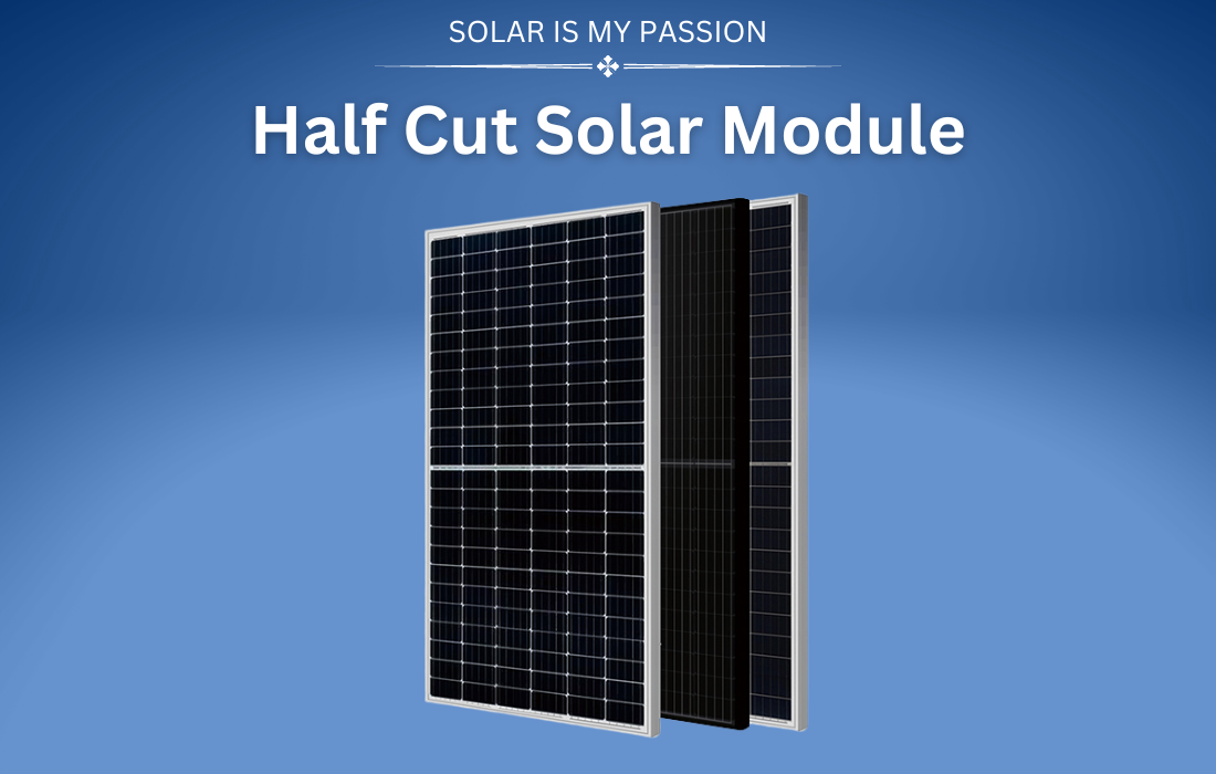 Half-Cut Solar Module or Panels An Overview