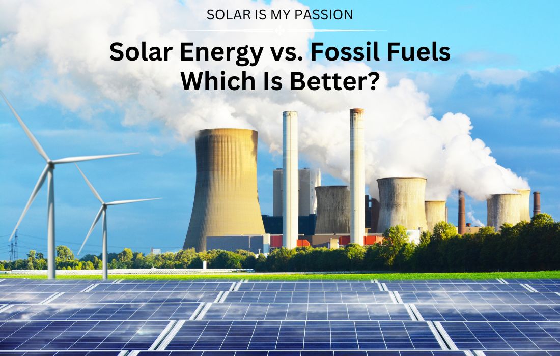 Solar Energy vs. Fossil Fuels Which Is Better?